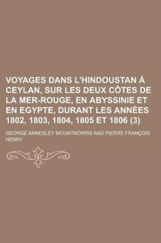 Cover of Voyages Dans L'Hindoustan a Ceylan, Sur Les Deux Cotes de La Mer-Rouge, En Abyssinie Et En Egypte, Durant Les Annees 1802, 1803, 1804, 1805 Et 1806 (3