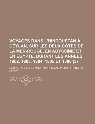 Book cover for Voyages Dans L'Hindoustan a Ceylan, Sur Les Deux Cotes de La Mer-Rouge, En Abyssinie Et En Egypte, Durant Les Annees 1802, 1803, 1804, 1805 Et 1806 (3