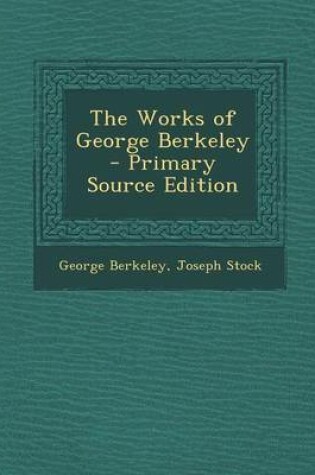 Cover of The Works of George Berkeley - Primary Source Edition