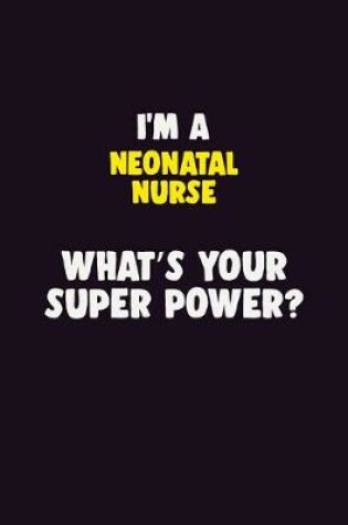 Cover of I'M A neonatal nurse, What's Your Super Power?