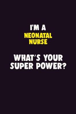 Book cover for I'M A neonatal nurse, What's Your Super Power?