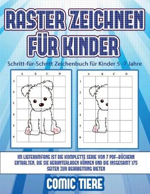 Book cover for Schritt-für-Schritt Zeichenbuch für Kinder 5 -7 Jahre (Raster zeichnen für Kinder - Comic Tiere)