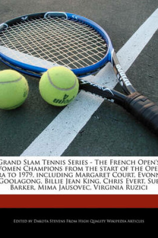 Cover of Grand Slam Tennis Series - The French Open's Women Champions from the Start of the Open Era to 1979, Including Margaret Court, Evonne Goolagong, Billie Jean King, Chris Evert, Sue Barker, Mima Jausovec, Virginia Ruzici