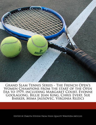 Book cover for Grand Slam Tennis Series - The French Open's Women Champions from the Start of the Open Era to 1979, Including Margaret Court, Evonne Goolagong, Billie Jean King, Chris Evert, Sue Barker, Mima Jausovec, Virginia Ruzici