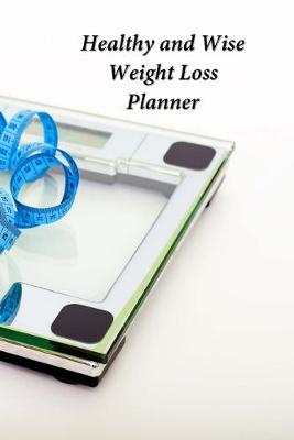 Book cover for Healthy and Wise Weight Loss Planner
