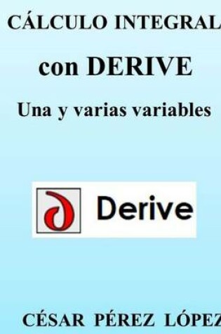 Cover of Cálculo Integral Con Derive. Una Y Varias Variables