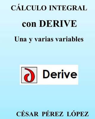 Book cover for Cálculo Integral Con Derive. Una Y Varias Variables