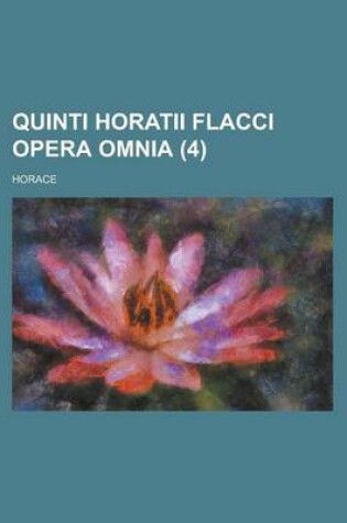 Cover of Quinti Horatii Flacci Opera Omnia (4 )