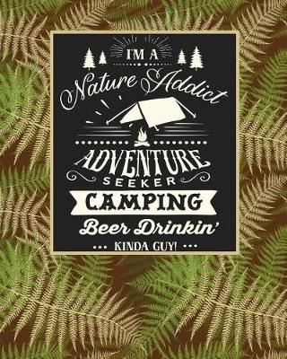 Book cover for I'm a Nature Addict Adventure Seeker Camping Beer Drinkin Kinda Guy