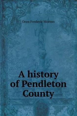 Cover of A history of Pendleton County