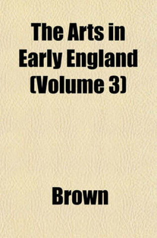 Cover of The Arts in Early England (Volume 3)