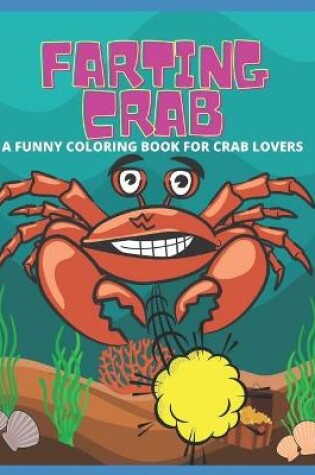 Cover of Farting Crab - A Funny Coloring Book for Crab Lovers