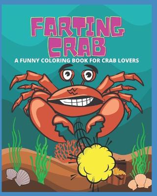 Book cover for Farting Crab - A Funny Coloring Book for Crab Lovers