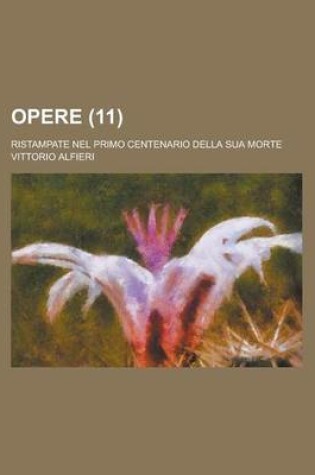 Cover of Opere; Ristampate Nel Primo Centenario Della Sua Morte (11)