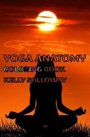 Cover of Yoga Anatomy Coloring Book Kelly Solloway