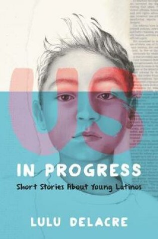 Cover of Us, in Progress: Short Stories about Young Latinos