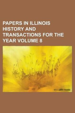 Cover of Papers in Illinois History and Transactions for the Year Volume 8