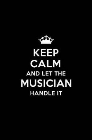 Cover of Keep Calm and Let the Musician Handle It