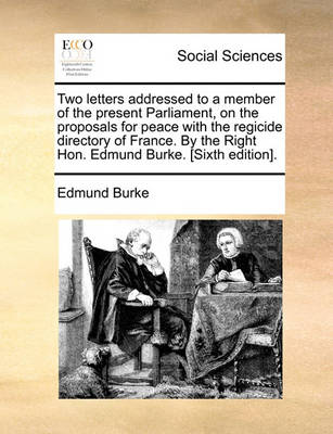 Book cover for Two Letters Addressed to a Member of the Present Parliament, on the Proposals for Peace with the Regicide Directory of France. by the Right Hon. Edmund Burke. [Sixth Edition].