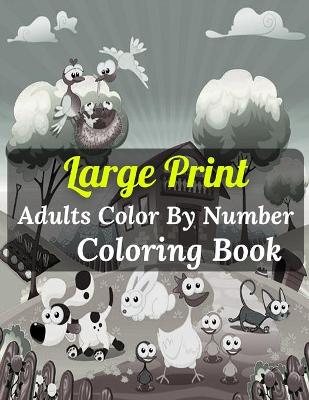 Book cover for Large Print Adults Color By Number Coloring Book