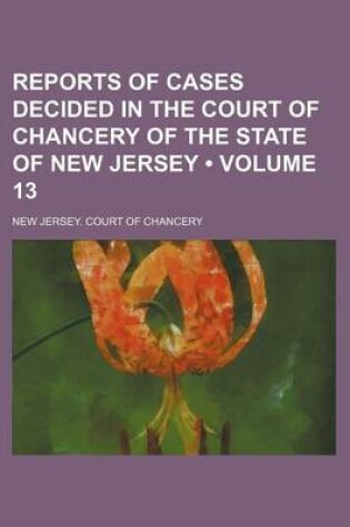 Cover of Reports of Cases Decided in the Court of Chancery of the State of New Jersey (Volume 13)