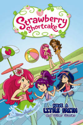 Book cover for Strawberry Shortcake: Have a Little Faith and Other Stories