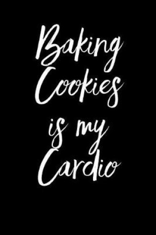 Cover of Baking Cookies Is My Cardio