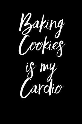 Book cover for Baking Cookies Is My Cardio