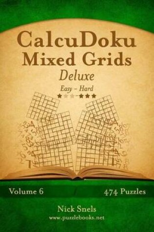 Cover of CalcuDoku Mixed Grids Deluxe - Easy to Hard - Volume 6 - 474 Puzzles