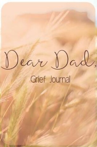 Cover of Dear Dad Grief Journal-Blank Lined Notebook To Write in Thoughts&Memories for Loved Ones-Mourning Memorial Gift-6"x9" 120 Pages Book 8