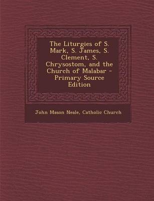 Book cover for The Liturgies of S. Mark, S. James, S. Clement, S. Chrysostom, and the Church of Malabar