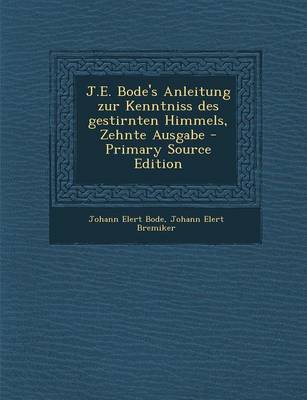 Book cover for J.E. Bode's Anleitung Zur Kenntniss Des Gestirnten Himmels, Zehnte Ausgabe - Primary Source Edition