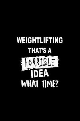 Cover of Weightlifting That's a Horrible Idea What Time?
