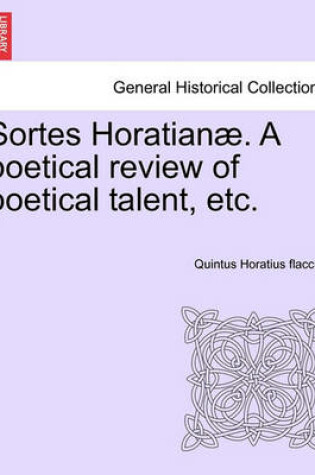 Cover of Sortes Horatian . a Poetical Review of Poetical Talent, Etc.