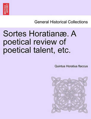 Book cover for Sortes Horatian . a Poetical Review of Poetical Talent, Etc.