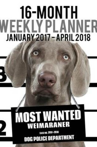 Cover of 2017-2018 Weekly Planner - Most Wanted Weimaraner