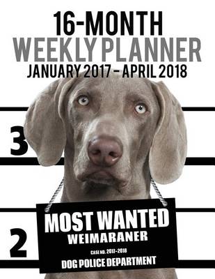 Cover of 2017-2018 Weekly Planner - Most Wanted Weimaraner