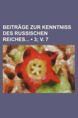 Cover of Beitrage Zur Kenntniss Des Russischen Reiches (3; V. 7)