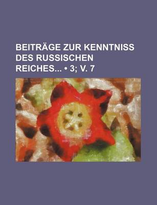 Book cover for Beitrage Zur Kenntniss Des Russischen Reiches (3; V. 7)