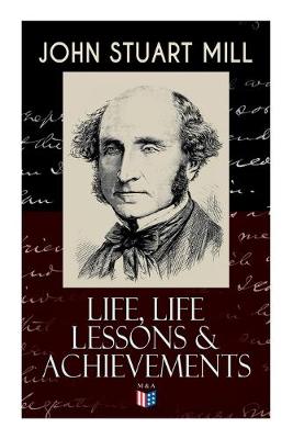 Book cover for John Stuart Mill: Life, Life Lessons & Achievements