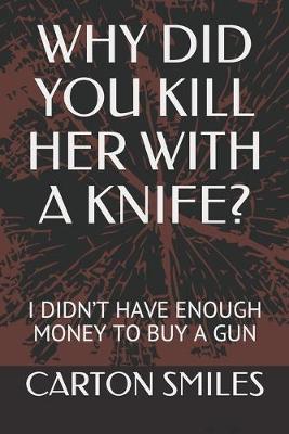 Book cover for Why Did You Her with a Knife?