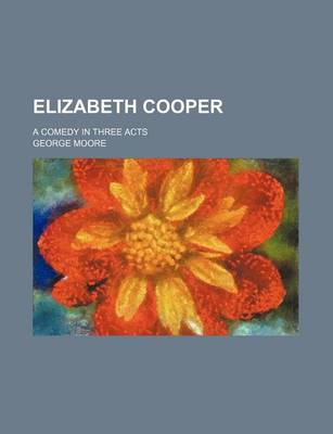 Book cover for Elizabeth Cooper; A Comedy in Three Acts