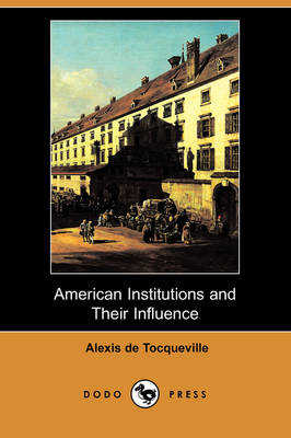 Book cover for American Institutions and Their Influence (Dodo Press)