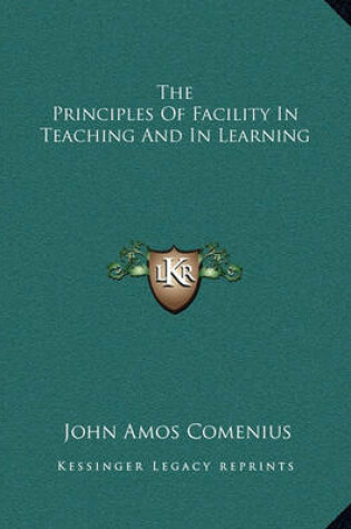 Cover of The Principles of Facility in Teaching and in Learning