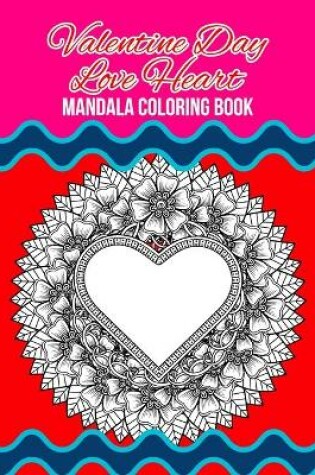 Cover of Valentine Day Love Heart Mandala Coloring Book