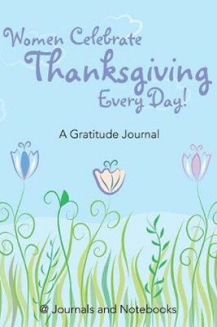 Cover of Women Celebrate Thanksgiving Every Day! A Gratitude Journal