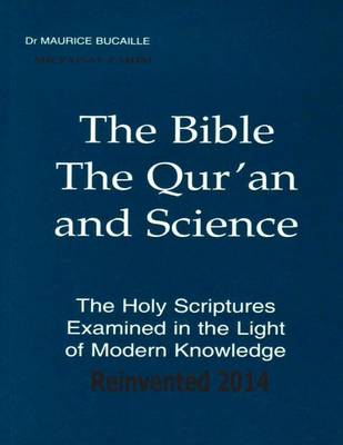 Book cover for The Bible, The Qur'an and Science The Holy Scriptures Examined In The Light Of Modern Knowledge Reinvented 2014