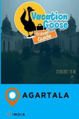 Cover of Vacation Goose Travel Guide Agartala India