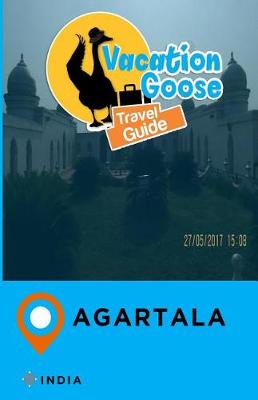 Book cover for Vacation Goose Travel Guide Agartala India