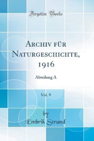 Cover of Archiv für Naturgeschichte, 1916, Vol. 9: Abteilung A (Classic Reprint)